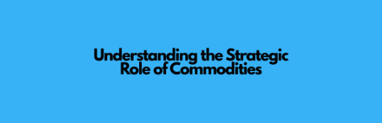 Understanding the Strategic Role of Commodities